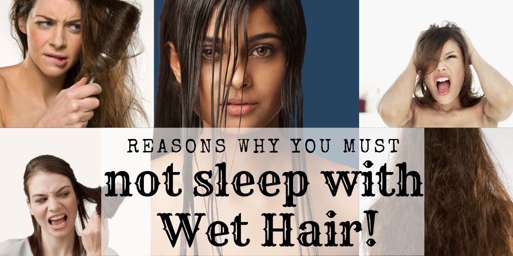 07 Reasons Why You Should Not Sleep With Wet Hair