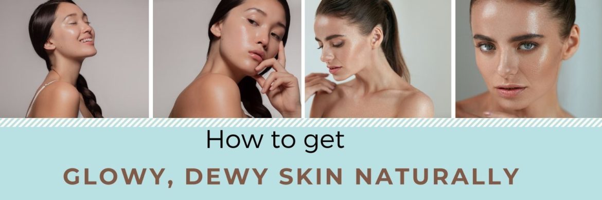 How To Get Dewy Glowing Skin Naturally Superloudmouth