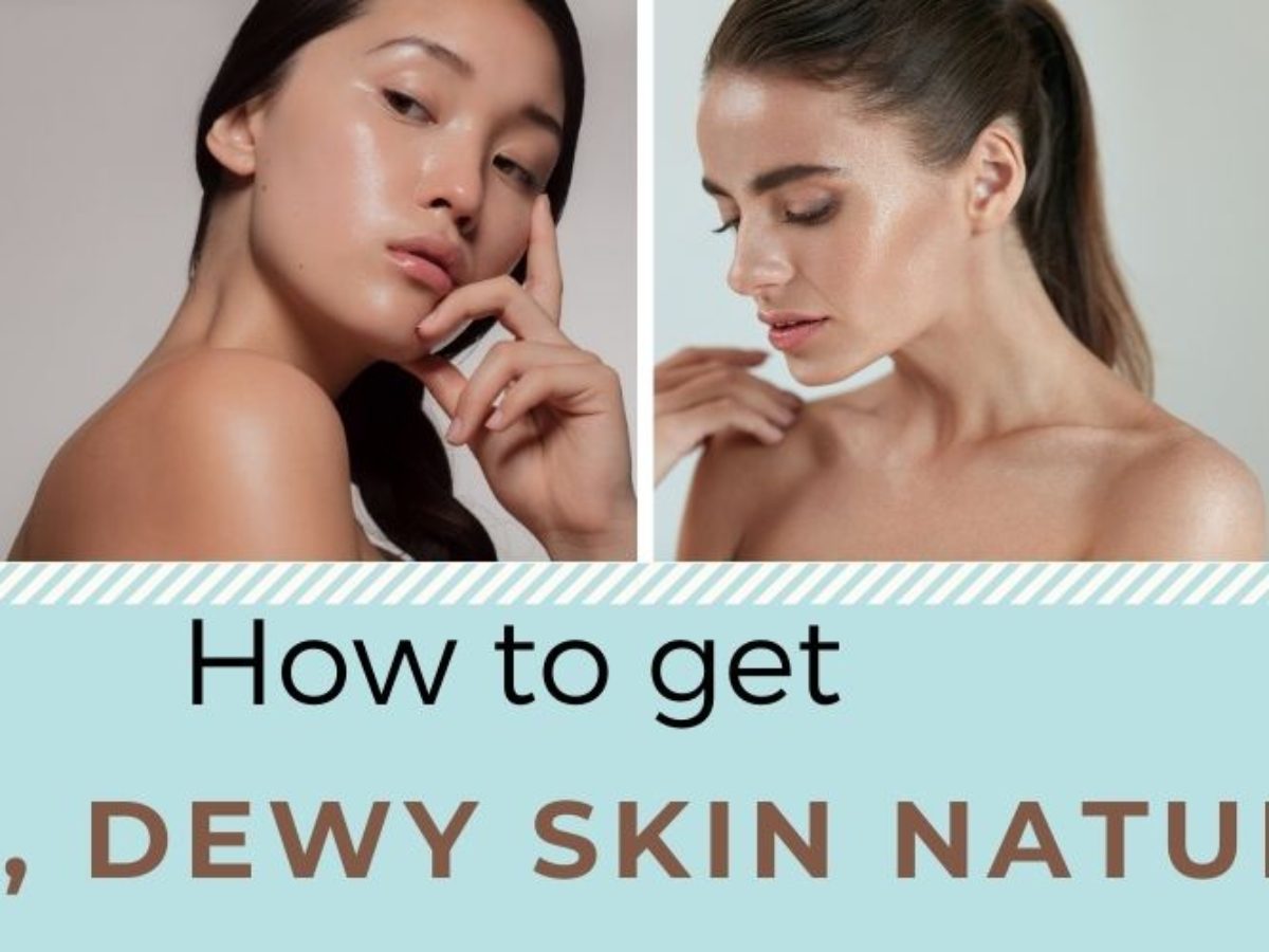 How to Get Dewy, Glowing Skin